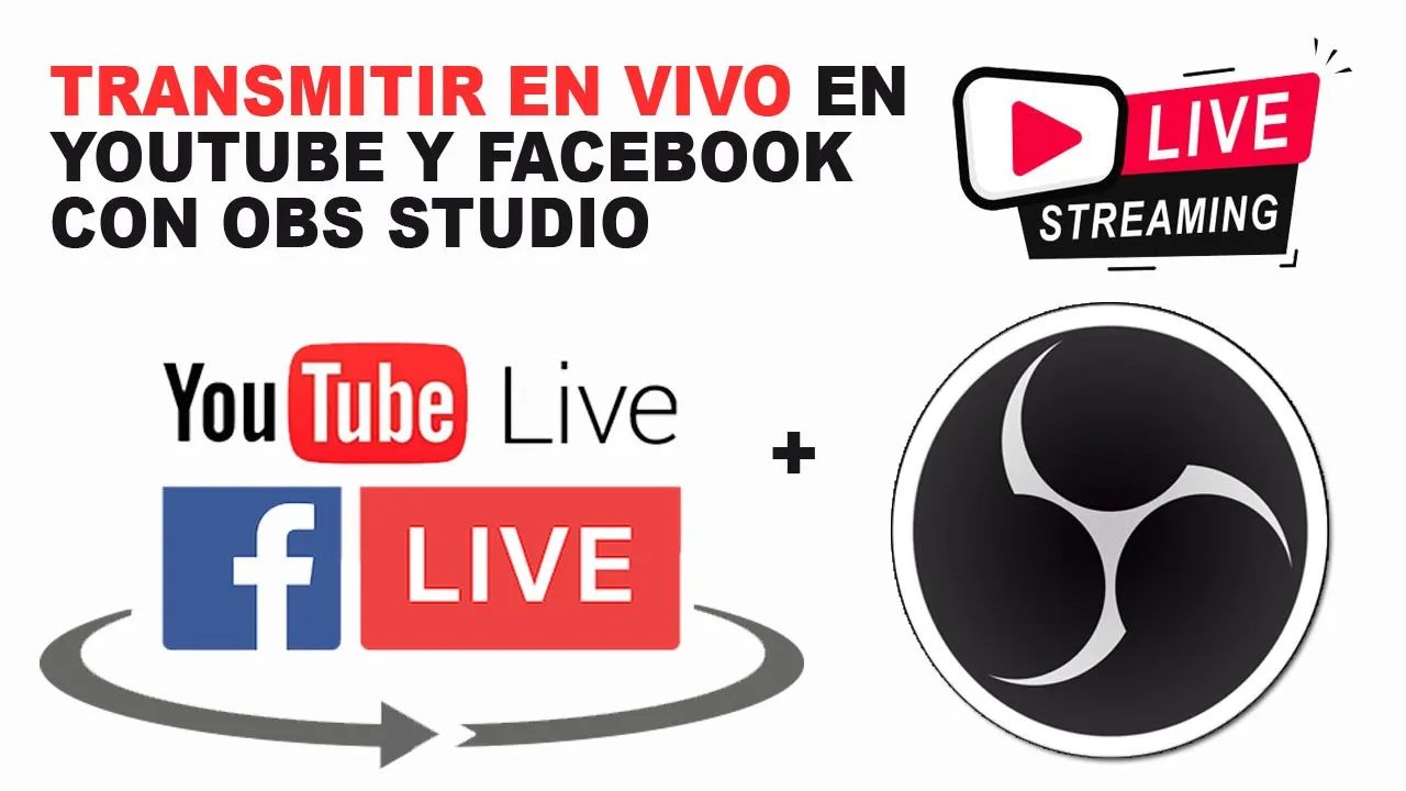 Transmitir en vivo en Youtube y Facebook con OBS Studio: Aprende como y paso a paso